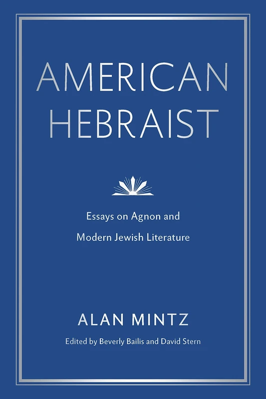 American Hebraist: Essays on Agnon and Modern Jewish Literature (Dimyonot: Jews and the Cultural Imagination)