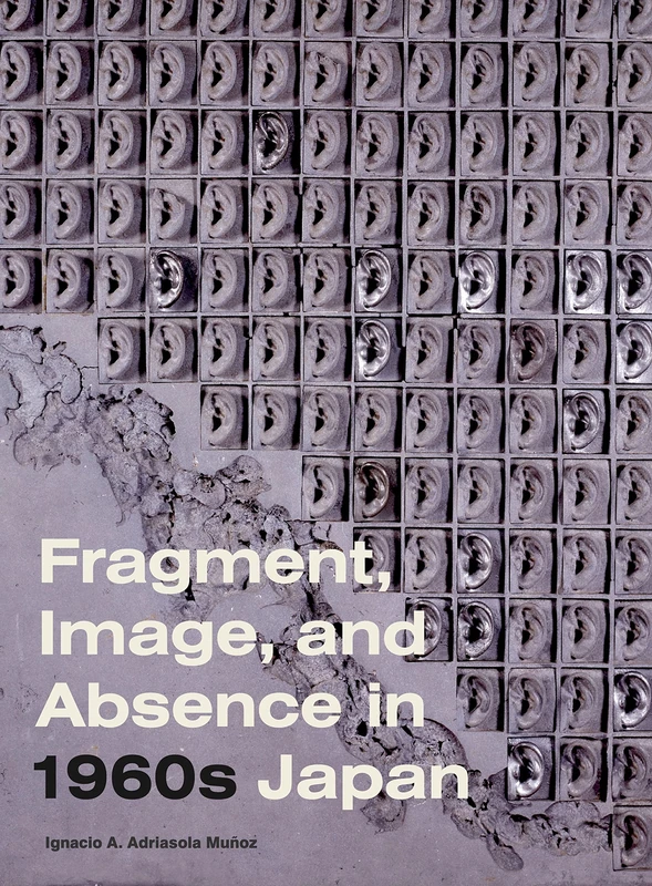 Fragment, Image, and Absence in 1960s Japan (Refiguring Modernism)