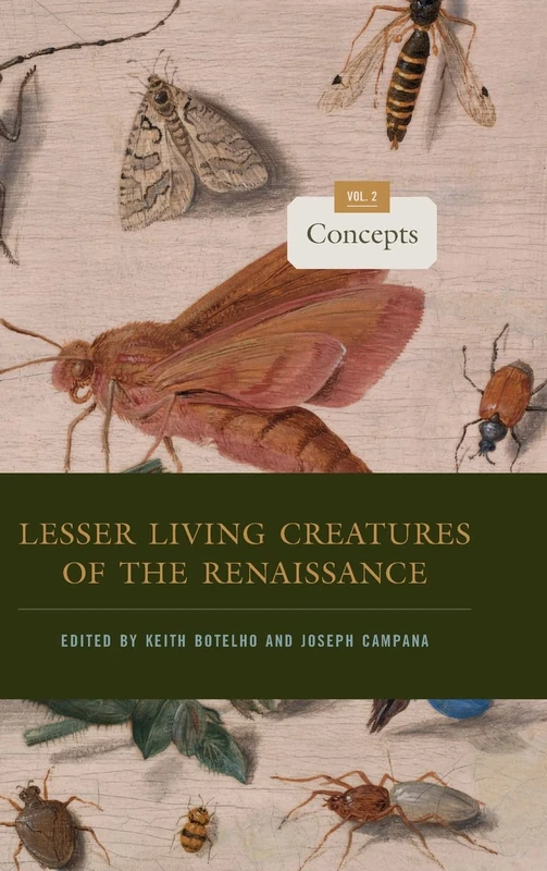 Lesser Living Creatures of the Renaissance: Volume 2, Concepts (Animalibus: Of Animals and Cultures)