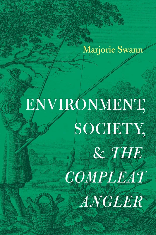 Environment, Society, and The Compleat Angler (Cultural Inquiries in English Literature, 1400–1700)