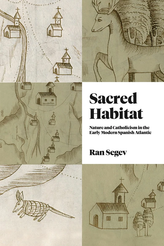 Sacred Habitat: Nature and Catholicism in the Early Modern Spanish Atlantic (Iberian Encounter and Exchange, 475–1755) - Image 1