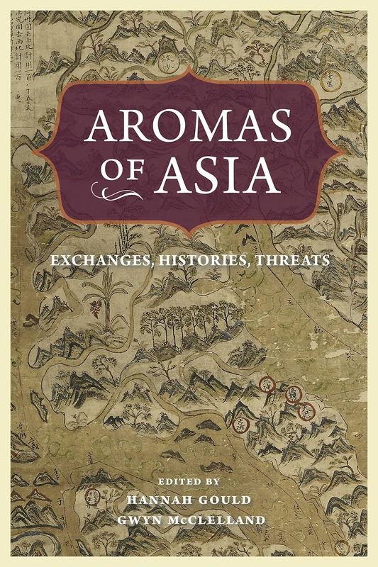 Aromas of Asia: Exchanges, Histories, Threats (Perspectives on Sensory History)