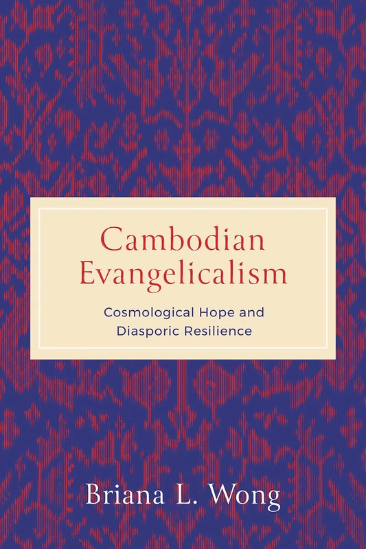 Cambodian Evangelicalism: Cosmological Hope and Diasporic Resilience (World Christianity) - Image 1