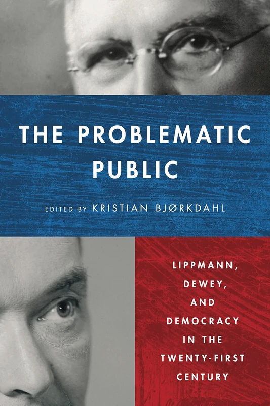 The Problematic Public: Lippmann, Dewey, and Democracy in the Twenty-First Century (Rhetoric and Democratic Deliberation) - Image 1