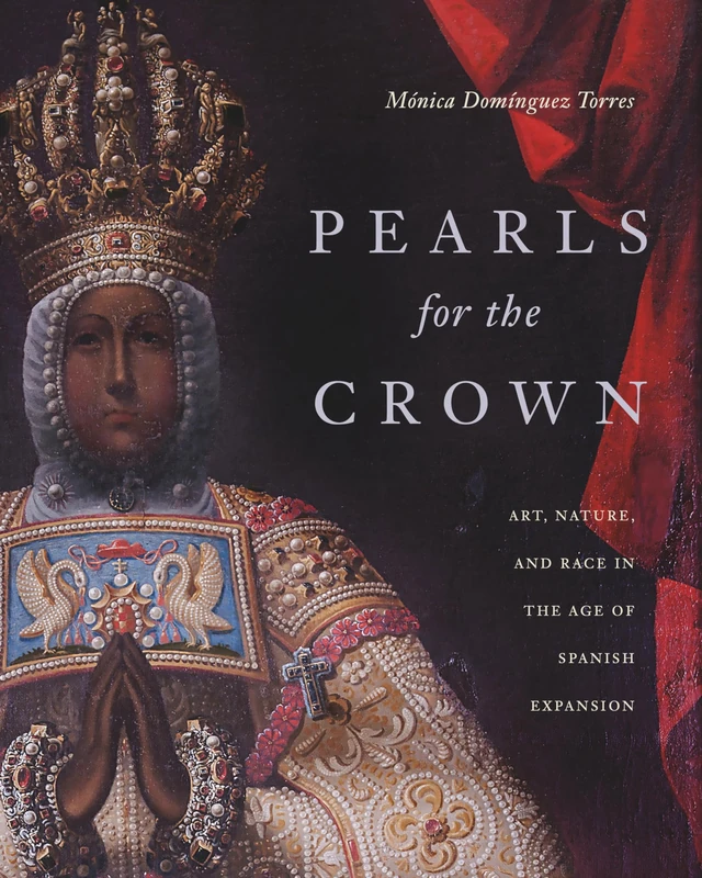 Pearls for the Crown: Art, Nature, and Race in the Age of Spanish Expansion - Image 1
