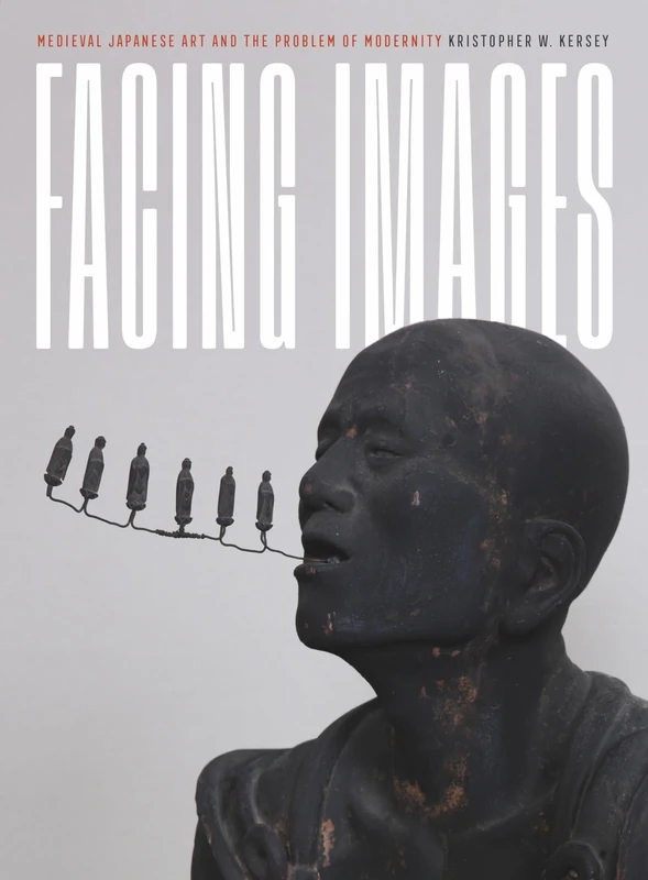 Facing Images: Medieval Japanese Art and the Problem of Modernity (Refiguring Modernism) - Image 1