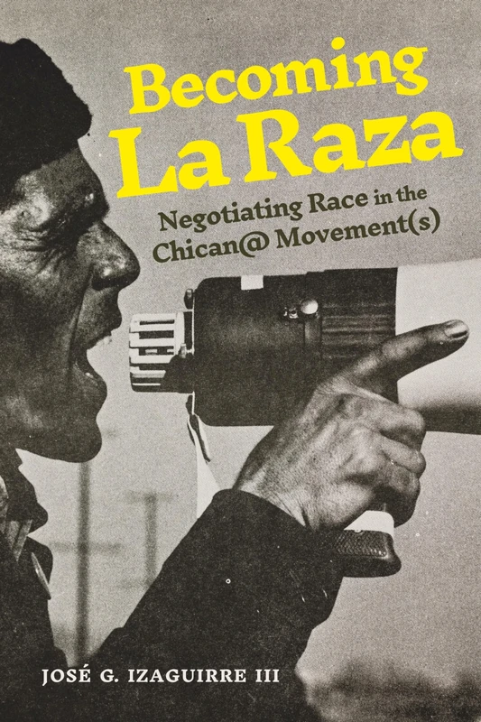 Becoming La Raza: Negotiating Race in the Chican@ Movement(s) (Rhetoric and Democratic Deliberation)
