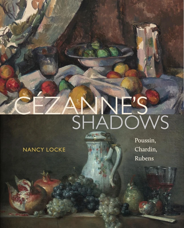 Cézanne’s Shadows: Poussin, Chardin, Rubens