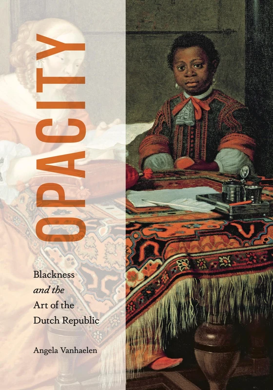 Opacity: Blackness and the Art of the Dutch Republic (AFRICANAS)