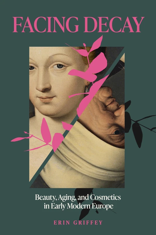 Facing Decay: Beauty, Aging, and Cosmetics in Early Modern Europe - Image 1