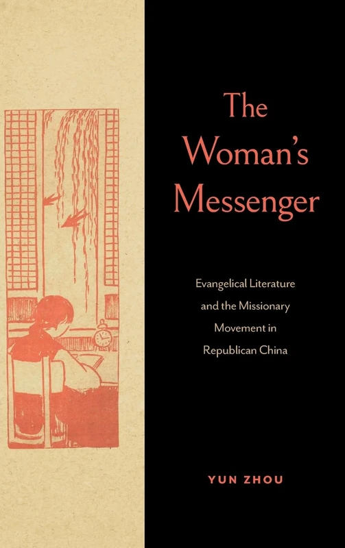 The Woman’s Messenger: Evangelical Literature and the Missionary Movement in Republican China (World Christianity)