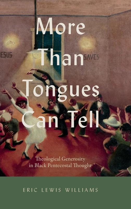 More Than Tongues Can Tell: Theological Generosity in Black Pentecostal Thought (Studies in the Holiness and Pentecostal Movements)