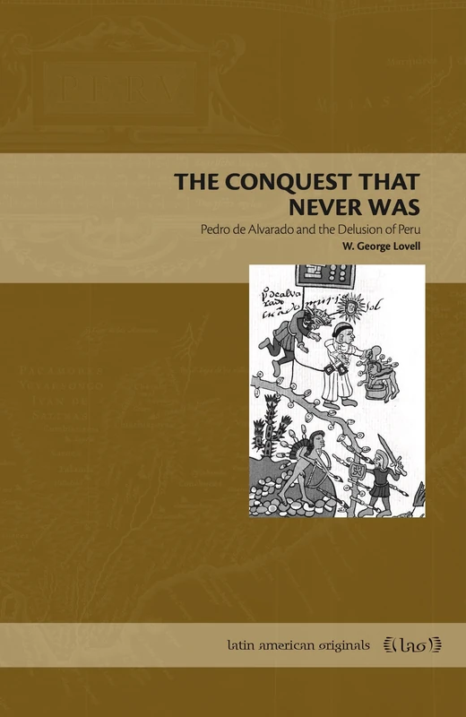 The Conquest That Never Was: Pedro de Alvarado and the Delusion of Peru (Latin American Originals)