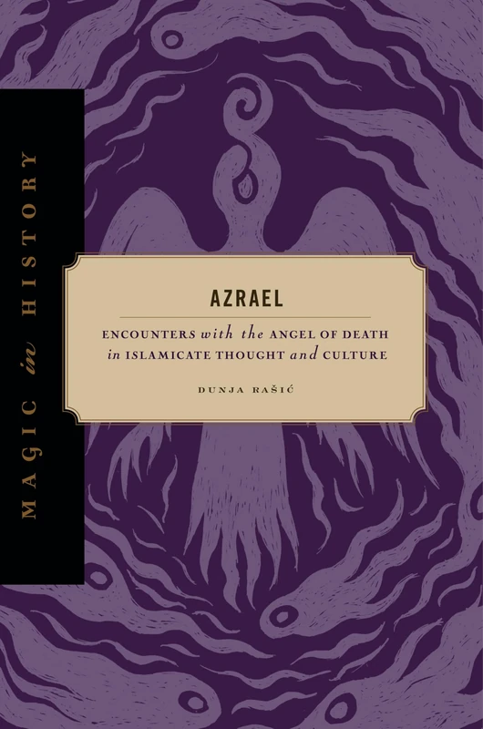 Azrael: Encounters with the Angel of Death in Islamicate Thought and Culture (Magic in History) - Image 1