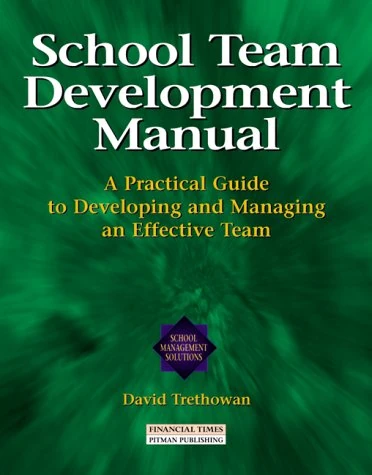School Team Development Manual: A Practical Guide to Developing and Managing an Effective Team