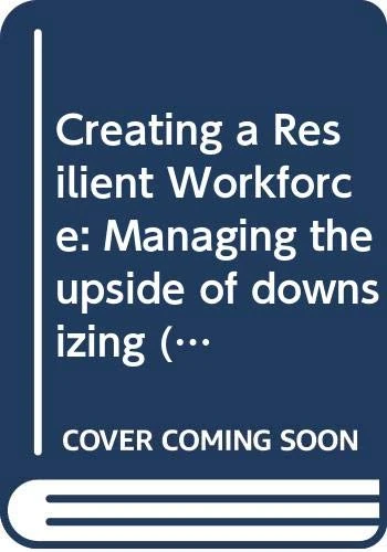 Creating a Resilient Workforce: Managing the upside of downsizing (Financial Times Series) - Image 1