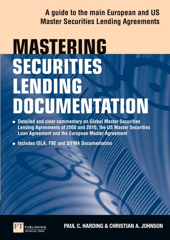 Mastering Securities Lending Documentation: A Practical Guide to the Main European and US Master Securities Lending Agreements (Financial Times Series) (The Mastering Series)