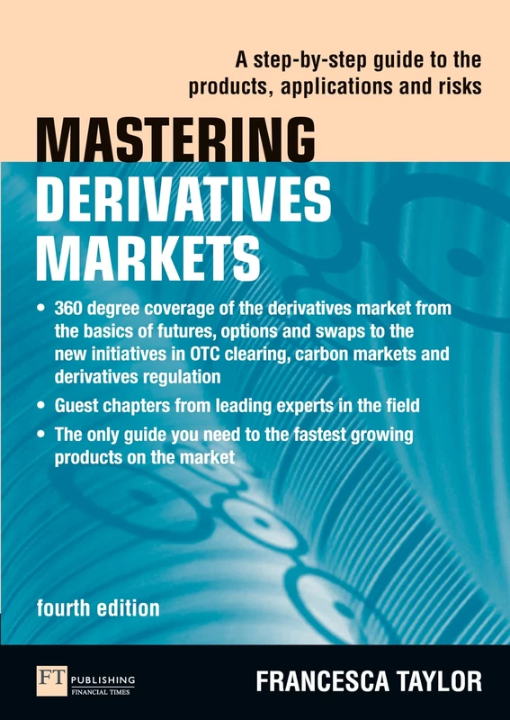 Mastering Derivatives Markets: A Step-by-Step Guide to the Products, Applications and Risks (4th Edition) (The Mastering Series)