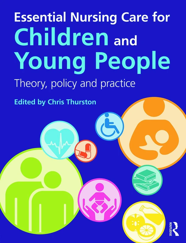 Essential Nursing Care for Children and Young People: Theory, Policy and Practice