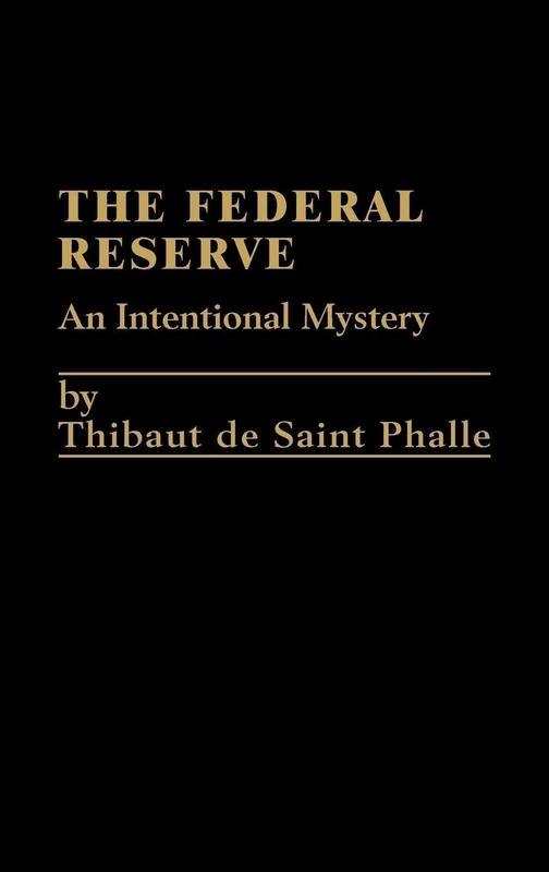 The Federal Reserve System: An Intentional Mystery