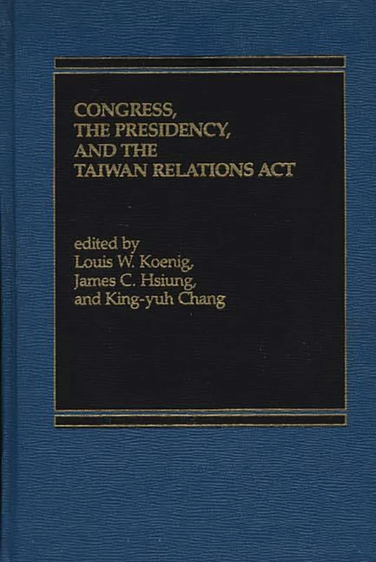 Congress, The Presidency and the Taiwan Relations Act