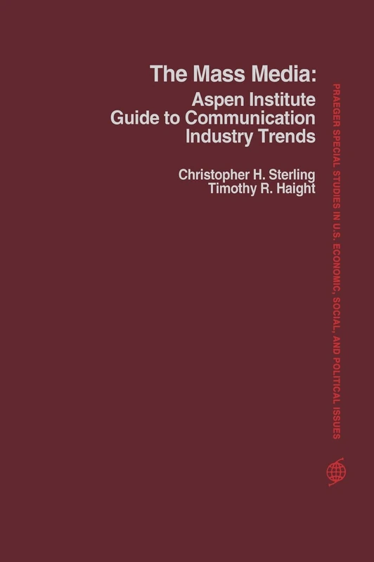 The Mass Media: Aspen Institute Guide to Communication Industry Trends (Praeger Special Studies in U.S. Economic, Social, and Politi)