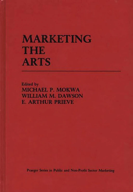 Marketing the Arts: Praeger Series in Public and Nonprofit Sector Marketing - Image 1