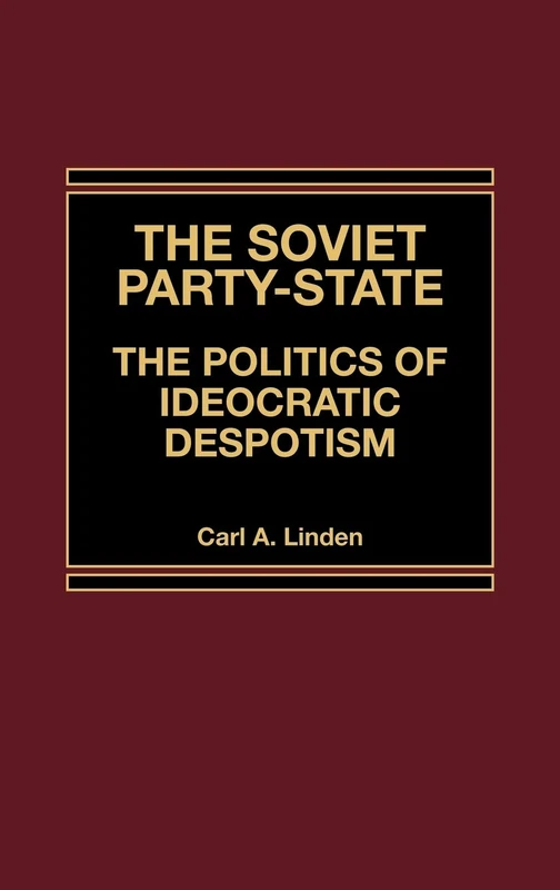 The Soviet Party-State: The Politics of Ideocratic Despotism