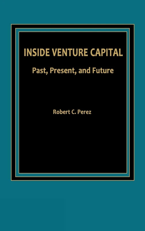 Inside Venture Capital: Past, Present, and Future