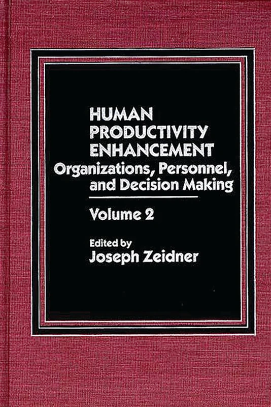 Human Productivity Enhancement: Organizations, Personnel, and Decision Making, Volume 2 (Foundation of Thanatology Series)