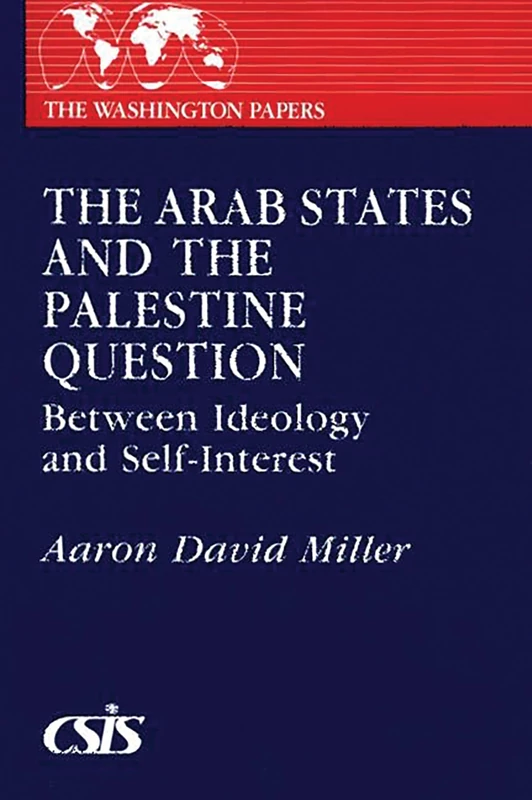 The Arab States and the Palestine Question: Between Ideology and Self-Interest: 120 (Washington Papers)