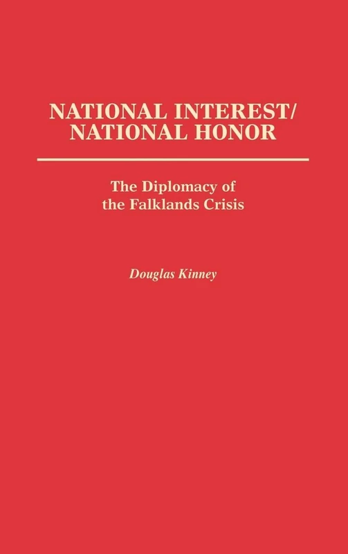 National Interest/National Honor: The Diplomacy of the Falklands Crisis