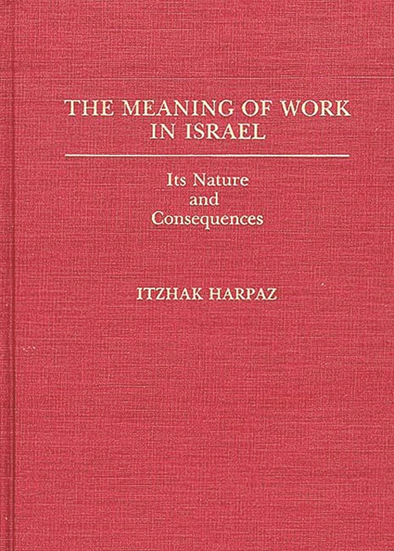 The Meaning of Work in Israel: Its Nature and Consequences