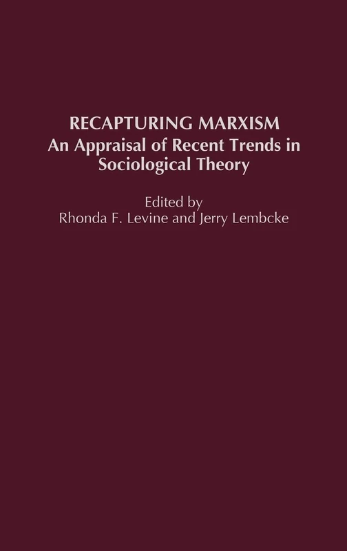 Recapturing Marxism: An Appraisal of Recent Trends in Sociological Theory