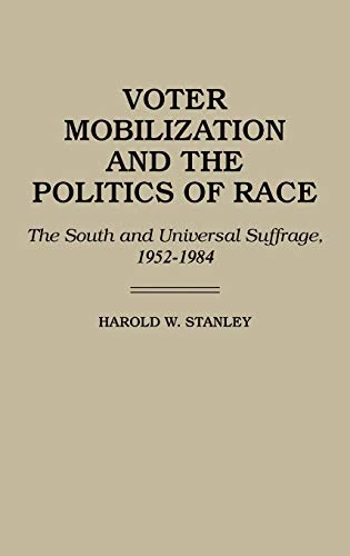 Voter Mobilization and the Politics of Race: The South and Universal Suffrage, 1952-1984
