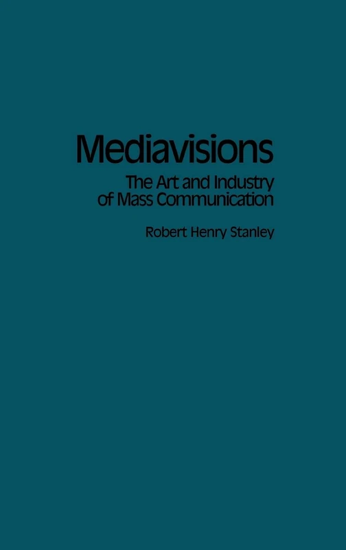 Mediavisions: The Art and Industry of Mass Communication