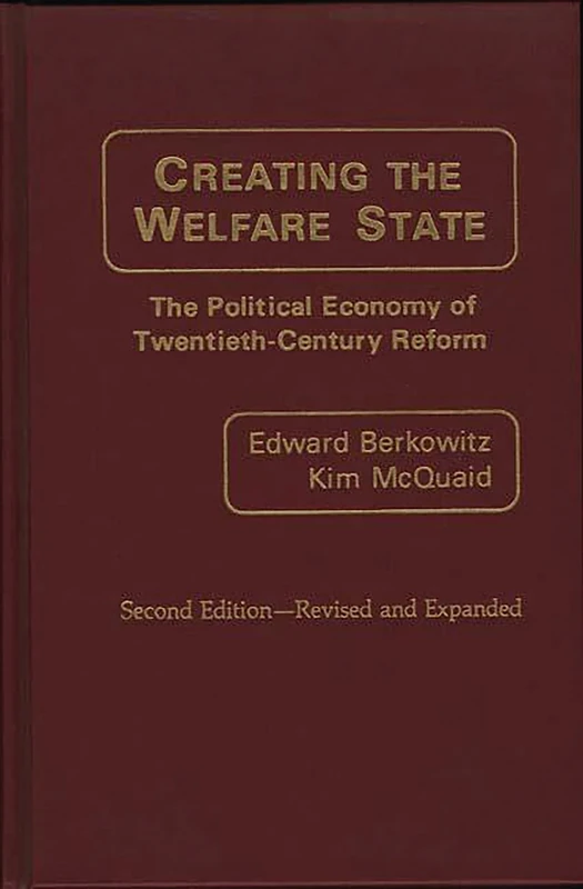 Creating the Welfare State: The Political Economy of Twentieth-Century Reform: The Political Economy of Twentieth-Century Reform, 2nd Edition