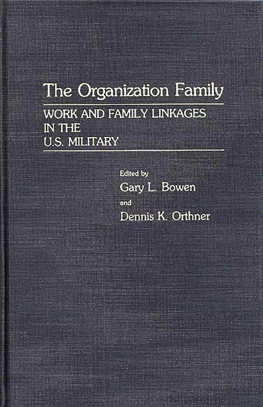 The Organization Family: Work and Family Linkages in the U.S. Military