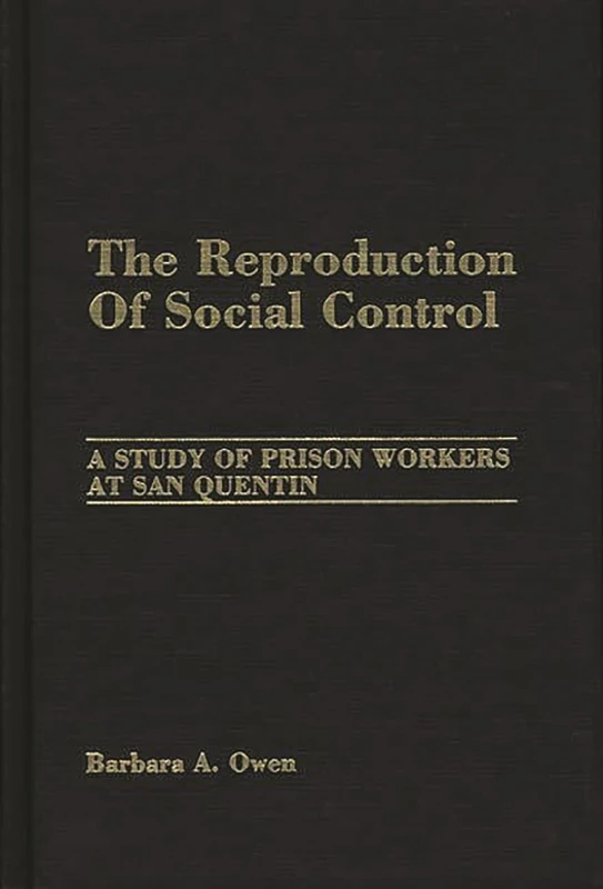 The Reproduction of Social Control: A Study of Prison Workers at San Quentin
