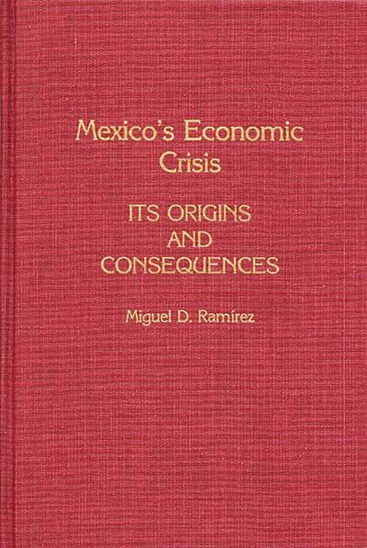 Mexico's Economic Crisis: Its Origins and Consequences (Bibliographies and Indexes in)