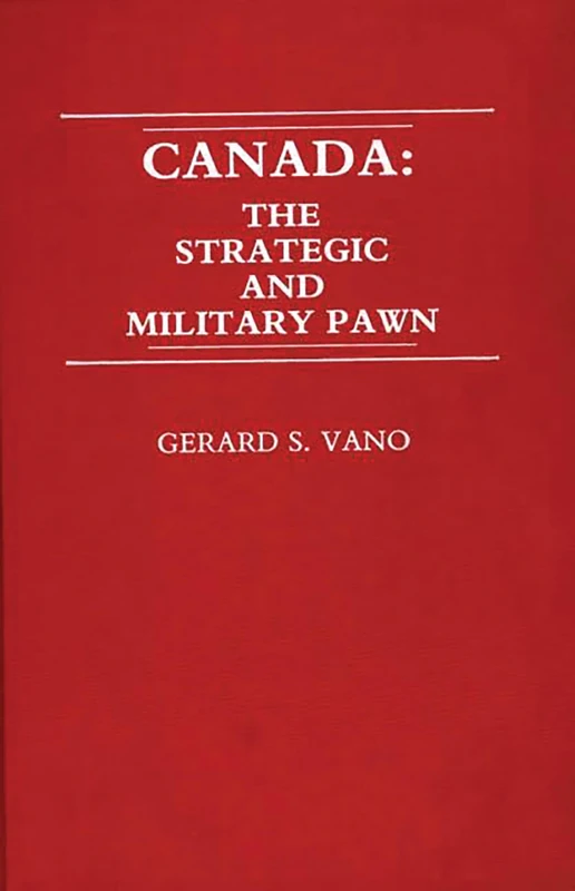Canada: The Strategic and Military Pawn