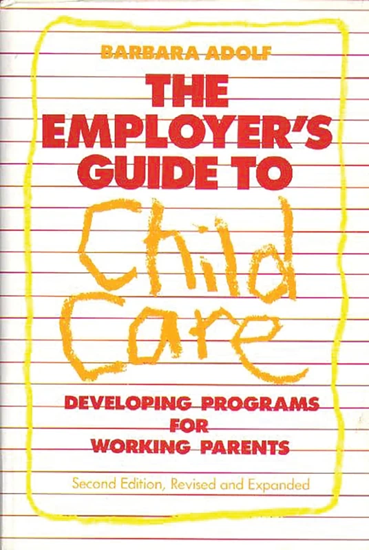 The Employer's Guide to Child Care: Developing Programs for Working Parents