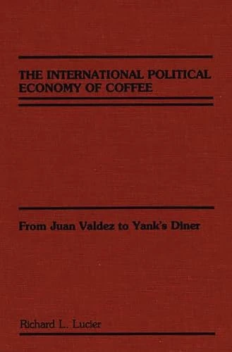 The International Political Economy of Coffee: From Juan Valdez to Yank's Diner