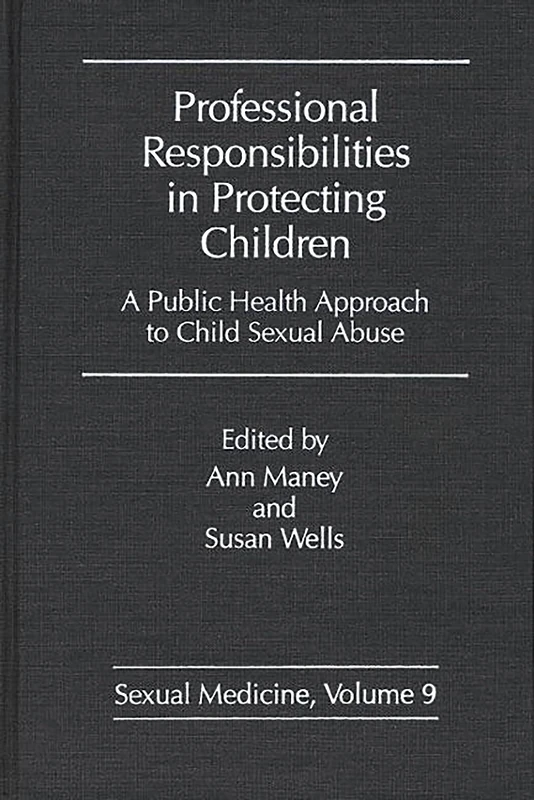 Professional Responsibilities in Protecting Children: A Public Health Approach to Child Abuse: 9 (Sexual Medicine)