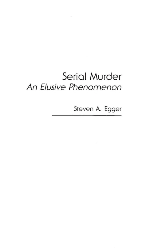 Serial Murder: An Elusive Phenomenon (Economics and Economic History; 10)
