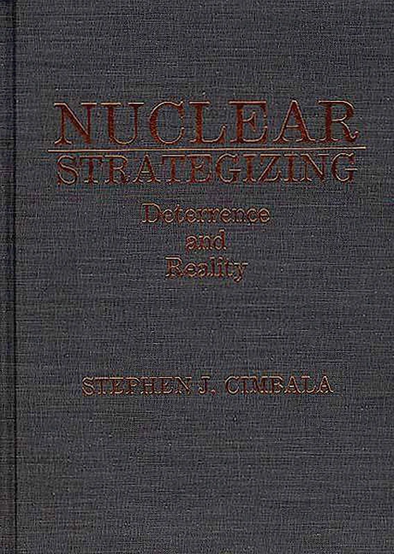Nuclear Strategizing: Deterrence and Reality
