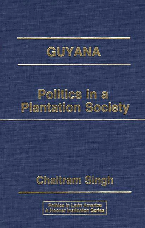 Guyana: Politics in a Plantation Society (Politics in Latin America)