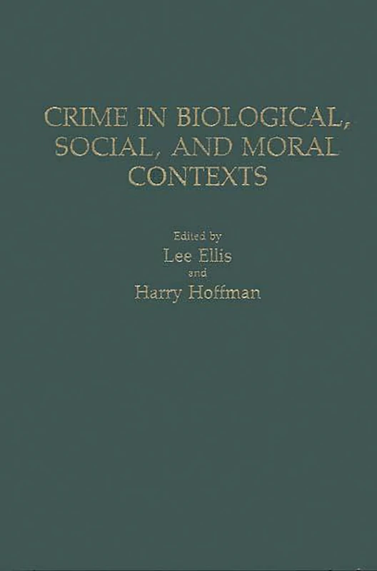 Crime in Biological, Social, and Moral Contexts