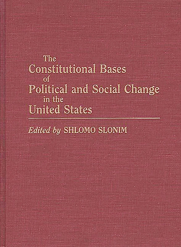 The Constitutional Bases of Political and Social Change in the United States