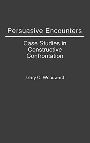 Persuasive Encounters: Case Studies in Constructive Confrontation (Contributions in Drama and Theatre)